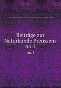 Beitrge zur Naturkunde Preussens. no.1