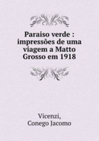 Paraiso verde : impressoes de uma viagem a Matto Grosso em 1918