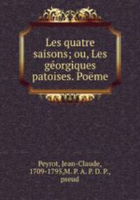 Les quatre saisons; ou, Les georgiques patoises. Poeme