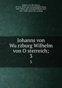 Johanns von Wurzburg Wilhelm von Osterreich;. 3