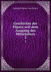 Geschichte der Ppste seit dem Ausgang des Mittelalters. 3