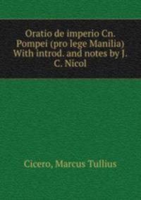 Oratio de imperio Cn. Pompei (pro lege Manilia) With introd. and notes by J.C. Nicol