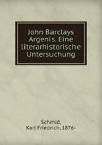 John Barclays Argenis. Eine literarhistorische Untersuchung