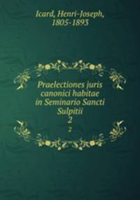 Praelectiones juris canonici habitae in Seminario Sancti Sulpitii. 2