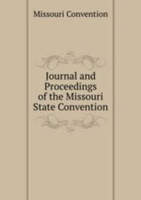 Journal and Proceedings of the Missouri State Convention