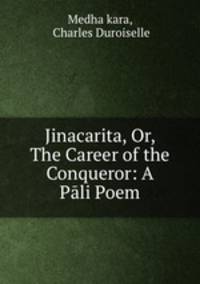 Jinacarita, Or, The Career of the Conqueror: A Pali Poem