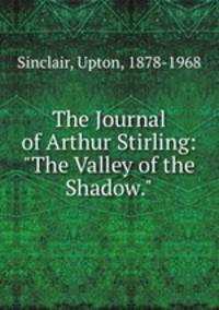 The Journal of Arthur Stirling: "The Valley of the Shadow."