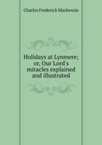 Holidays at Lynmere; or, Our Lord