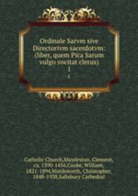Ordinale Sarvm sive Directorivm sacerdotvm: (liber, quem Pica Sarum vulgo vocitat clerus). 1