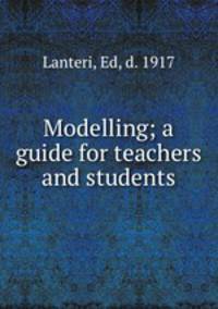 Modelling; a guide for teachers and students