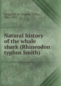 Natural history of the whale shark (Rhineodon typhus Smith)