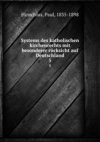 Systems des katholischen kirchenrechts mit besonderer rcksicht auf Deutschland. 5