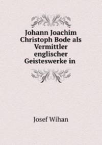 Johann Joachim Christoph Bode als Vermittler englischer Geisteswerke in .