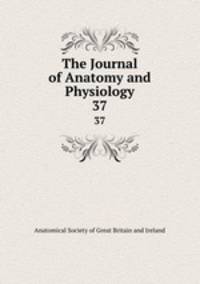 The Journal of Anatomy and Physiology. 37