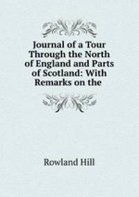 Journal of a Tour Through the North of England and Parts of Scotland: With Remarks on the .