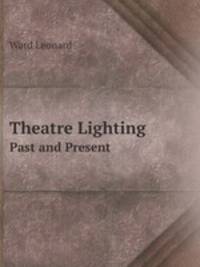 Theatre Lighting. Past and Present