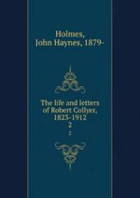 The life and letters of Robert Collyer, 1823-1912. 2