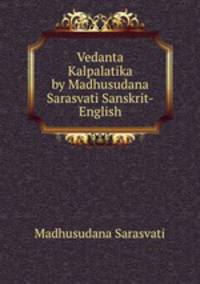 Vedanta Kalpalatika by Madhusudana Sarasvati Sanskrit-English