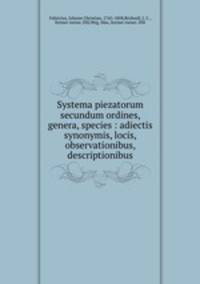 Systema piezatorum secundum ordines, genera, species : adiectis synonymis, locis, observationibus, descriptionibus