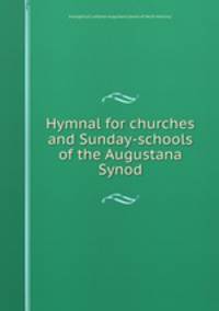 Hymnal for churches and Sunday-schools of the Augustana Synod.
