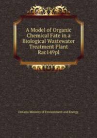 A Model of Organic Chemical Fate in a Biological Wastewater Treatment Plant Rac149pl