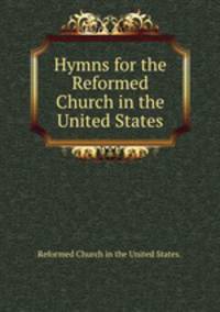 Hymns for the Reformed Church in the United States.