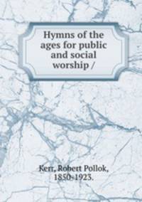 Hymns of the ages for public and social worship /