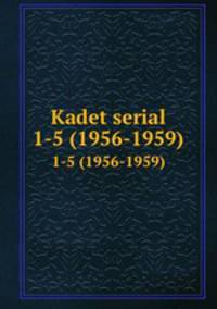Kadet serial. 1-5 (1956-1959)