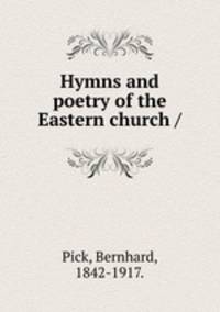 Hymns and poetry of the Eastern church /