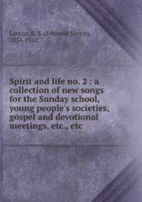 Spirit and life no. 2 : a collection of new songs for the Sunday school, young people