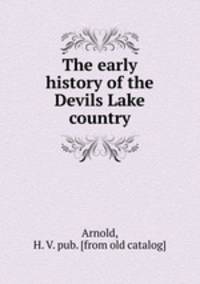 The early history of the Devils Lake country