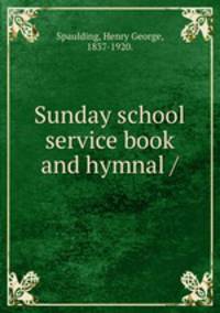 Sunday school service book and hymnal /