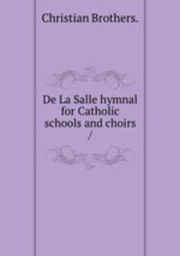 De La Salle hymnal for Catholic schools and choirs /