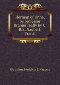 Herman of Unna, by professor Kramer really by C.B.E. Naubert. Transl
