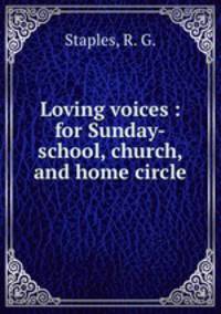 Loving voices : for Sunday-school, church, and home circle.
