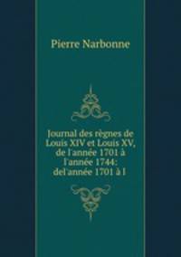 Journal des regnes de Louis XIV et Louis XV, de l