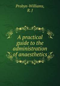 A practical guide to the administration of anaesthetics