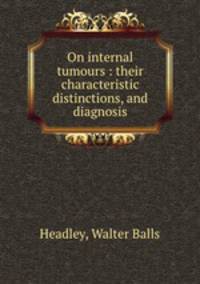 On internal tumours : their characteristic distinctions, and diagnosis