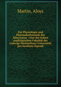 Zur Physiologie und Pharmakodynamik des Atherismus : eine der hohen medizinischen Fakultat der Ludwigs-Maximilians-Universitat pro facultate legendi