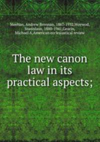 The new canon law in its practical aspects;