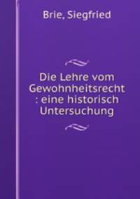 Die Lehre vom Gewohnheitsrecht : eine historisch Untersuchung