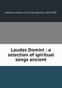 Laudes Domini : a selection of spiritual songs ancient