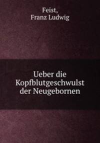 Ueber die Kopfblutgeschwulst der Neugebornen