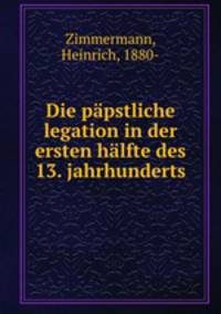 Die papstliche legation in der ersten halfte des 13. jahrhunderts