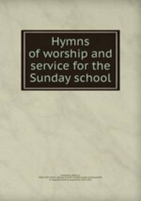 Hymns of worship and service for the Sunday school.