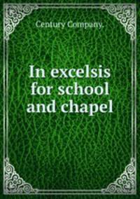 In excelsis for school and chapel.