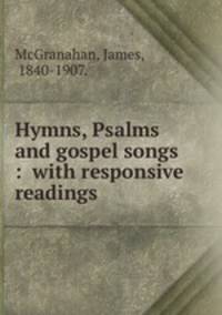 Hymns, Psalms and gospel songs : with responsive readings