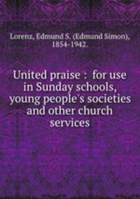 United praise : for use in Sunday schools, young people