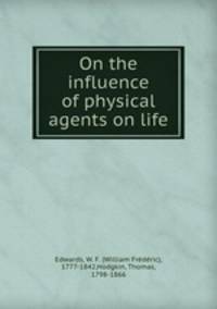On the influence of physical agents on life