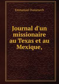 Journal d`un missionaire au Texas et au Mexique,